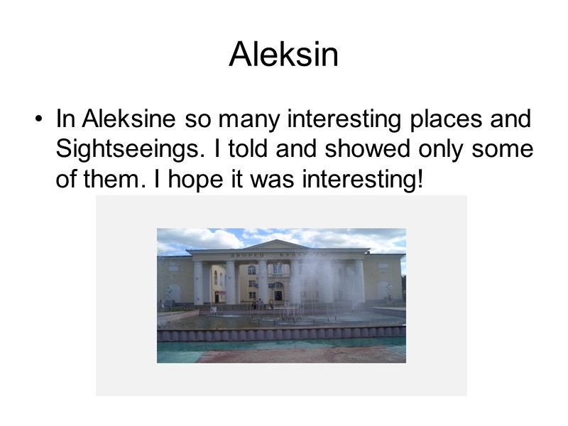 Aleksin In Aleksine so many interesting places and Sightseeings. I told and showed only